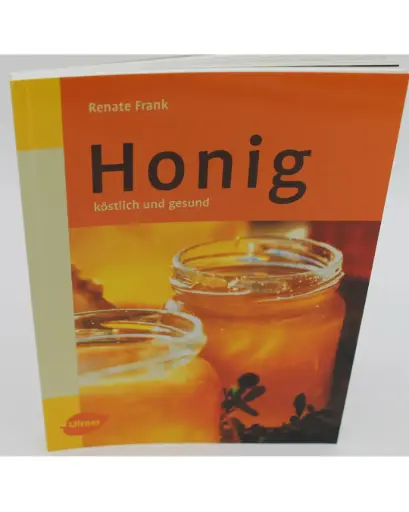 Honig köstlich und gesund - Renate Frank